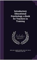 Introductory Educational Psychology, a Book for Teachers in Training