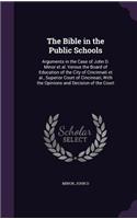 The Bible in the Public Schools: Arguments in the Case of John D. Minor et al. Versus the Board of Education of the City of Cincinnati et al., Superior Court of Cincinnati, with the