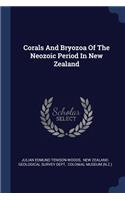 Corals And Bryozoa Of The Neozoic Period In New Zealand