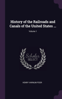 History of the Railroads and Canals of the United States ...; Volume 1