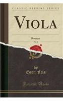 Viola, Vol. 1: Roman (Classic Reprint)