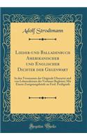 Lieder-Und Balladenbuch Amerikanischer Und Englischer Dichter Der Gegenwart: In Den Versmassen Der Originale Ã?bersetzt Und Von Lebensskizzen Der Verfasser Begleitet; Mit Einem Zueignungsbriefe an Ferd. Freiligrath (Classic Reprint)