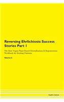 Reversing Ehrlichiosis: Success Stories Part 1 The Raw Vegan Plant-Based Detoxification & Regeneration Workbook for Healing Patients. Volume 6