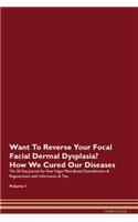 Want To Reverse Your Focal Facial Dermal Dysplasia? How We Cured Our Diseases. The 30 Day Journal for Raw Vegan Plant-Based Detoxification & Regeneration with Information & Tips Volume 1