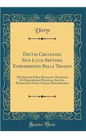 Dictys Cretensis, Sive Lucii Septimii Ephemeridos Belli Troiani