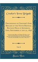 Proceedings of Crocker's Iowa Brigade at the Ninth Biennial Reunion Held at Jefferson, Iowa, September 21 and 22, 1898, Vol. 8: Composed of the Officers and Soldiers Who Have at Any Time Served with Honor in the Eleventh, Thirteenth, Fifteenth, and