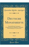 Deutsche Monatshefte, Vol. 5: Zeitschrift Für Die Gesammten Culturinteressen Des Deutschen Vaterlandes; Dritter Jahrgang 1875, Januar-Juni (Classic Reprint)