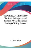 Whole Art Of Dress! Or The Road To Elegance And Fashion, At The Enormous Saving Of Thirty Percent