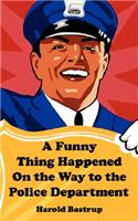 Funny Thing Happened On the Way to the Police Department