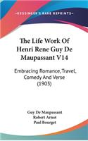 The Life Work Of Henri Rene Guy De Maupassant V14: Embracing Romance, Travel, Comedy And Verse (1903)