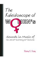 Kaleidoscope of Womenâ (Tm)S Sounds in Music of the Late 20th and Early 21st Centuries