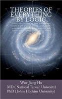 Theories of Everything by Logic: Unlock the Secrets of Dark Matter/energy, Atom Model/Chemical Bond, Homochirality/extinction, Geomagnetism/earthquake, Money Conservation/Monetary Lev