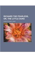 Richard the Fearless, Or, the Little Duke