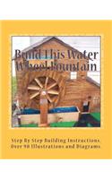 Build This Water Wheel Fountain: Ornamental, Animated Wood Crafts, Fountain