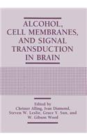 Alcohol, Cell Membranes, and Signal Transduction in Brain