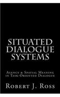 Situated Dialogue Systems