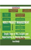 Agile Project Management - Simple Steps to Win, Insights and Opportunities for Maxing Out Success