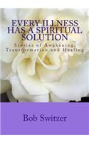 Every Illness Has a Spiritual Solution: Stories of Awakening, Transformation and Healing