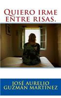 Quiero irme entre risas.