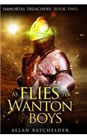 As Flies to Wanton Boys: Immortal Treachery, Book Two