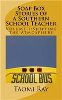 Soap Box Stories of a Southern School Teacher: Shifting the Atmosphere(Soap Box Stories of a Southern School Teacher)