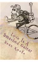 Love Is A Smashed Guitar