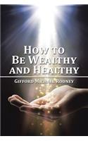 How to Be Wealthy and Healthy