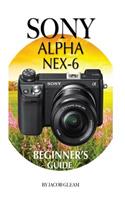 Sony Alpha Nex-6: Beginner's Guide