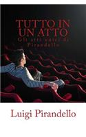 Tutto in Un Atto: Gli Atti Unici Di Luigi Pirandello(Italian)