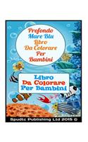 Profondo Mare Blu Libro Da Colorare Per Bambini: Libro Da Colorare Per I Bambini