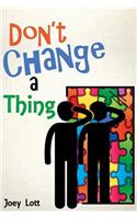 Don't Change a Thing: Discovering Freedom in The Recovery From Spirituality