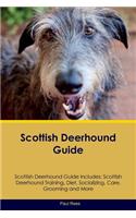 Scottish Deerhound Guide Scottish Deerhound Guide Includes: Scottish Deerhound Training, Diet, Socializing, Care, Grooming, Breeding and More