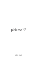 Pick Me Up: A Collection of Poems Designed to Uplift