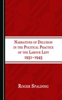 Narratives of Delusion in the Political Practice of the Labour Left 1931–1945