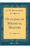 Outlines of Medieval History (Classic Reprint)