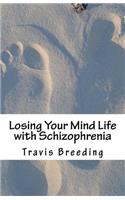 Losing Your Mind Life with Schizophrenia