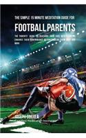 The Simple 15 Minute Meditation Guide for Football Parents: The Parents' Guide to Teaching Your Kids Meditation to Enhance Their Performance by Controlling Their Body and Mind(English)