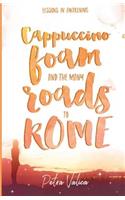 Cappuccino Foam and The Many Roads to Rome