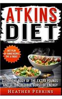 Atkins Diet - Clear the Body of the Extra Pounds and Get Incredible Burst of Energy