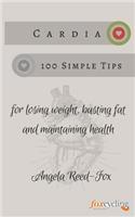 Cardia - 100 Simple Tips for losing weight, busting fat and maintaining health