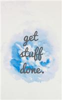 Get Stuff Done: Make it happens!