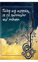 Today My Mission is to Surrender and Release: A 6 x 9 Lined Affirmation Journal