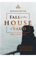 Beneath the Veil Fall of the House of Saud