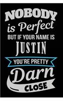 Nobody Is Perfect But If Your Name Is Justin You're Pretty Darn Close: Blank Lined Name Notebook Journal