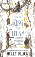 How the King of Elfhame Learned to Hate Stories: (Folk of the Air)