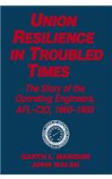 Union Resilience in Troubled Times: The Story of the Operating Engineers, Afl-Cio, 1960-93