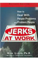 Jerks at Work: How to Deal with People Problems and Problem People