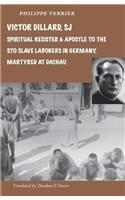 Victor Dillard SJ, Spiritual Resister and Apostle to the STO Slave Laborers in Germany, Martyred at Dachau