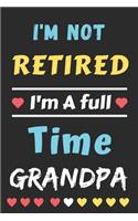 I'm Not Retired I'm A Full Time Grandpa: lined notebook, gift for father, grandpa