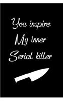 You Inspire My Inner Serial Killer: Funny Graphic Human Resources Inspirational.Stress Relief Journal.Dot Grid Bullet Notebook Journal, Dots Great For Journaling.Blank Lined Journal Co